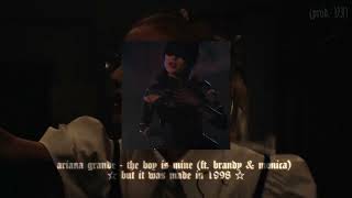 ariana grande - the boy is mine w/ brandy & monica (if it was made in 1998) ♡