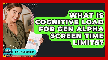 What Is Cognitive Load For Gen Alpha Screen Time Limits? - Gen Alpha Adventures