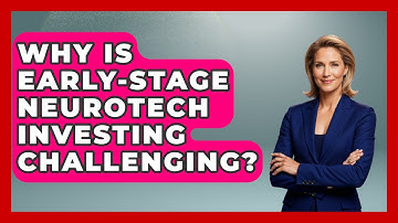 Why Is Early-stage Neurotech Investing Challenging? - Neurotech Insight Pro