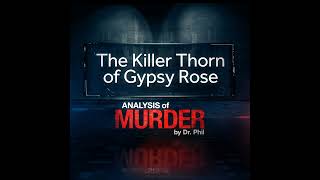 S1E3: The Killer Thorn of Gypsy Rose: Analysis of Murder by Dr. Phil