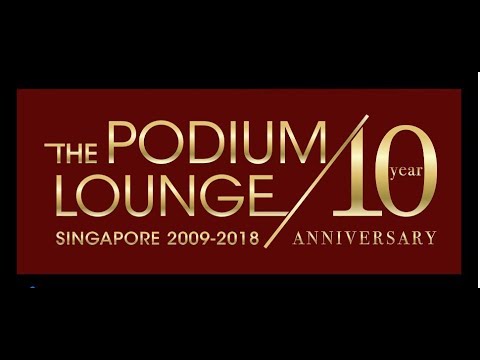 The Podium Lounge Singapore 2018 - Year 10 Anniversary
