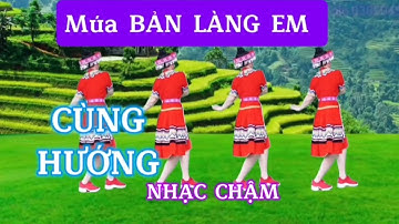 Múa BẢN LÀNG EM/Nhạc chậm CÙNG HƯỚNG