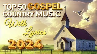 Old Country Gospel Songs Of All Time With Lyrics  Best Popular Old Christian Country Gospel 2024