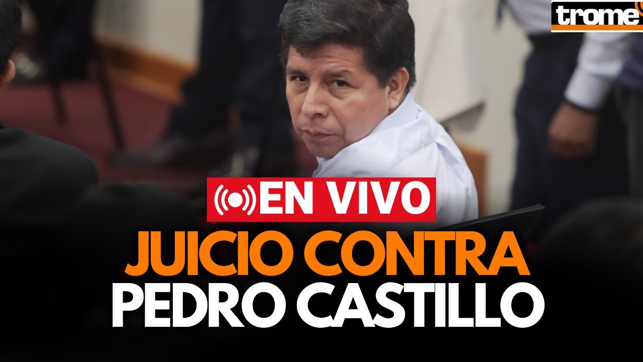 🔴 EN VIVO: INICIA JUICIO A PEDRO CASTILLO POR GOLPE DE ESTADO EN 2022 ...