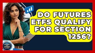 Do Futures Etfs Qualify For Section 1256? - Stock And Options Playbook