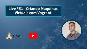 Live #51 - Criando Maquinas Virtuais com Vagrant