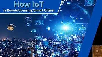 How IoT is Revolutionizing Smart Cities!