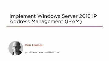 Course Preview: Implement Windows Server 2016 IP Address Management (IPAM)