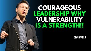 Courageous Leadership Why Vulnerability is a Strength "Motivational Speech" || Simon Sinek ||