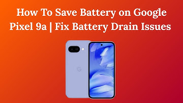 How To Save Battery on Google Pixel 9a | Fix Battery Drain Issues (Ultimate Guide)