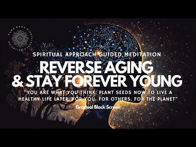 Forever Young, Reverse Aging, Spiritual Guided Meditation class=