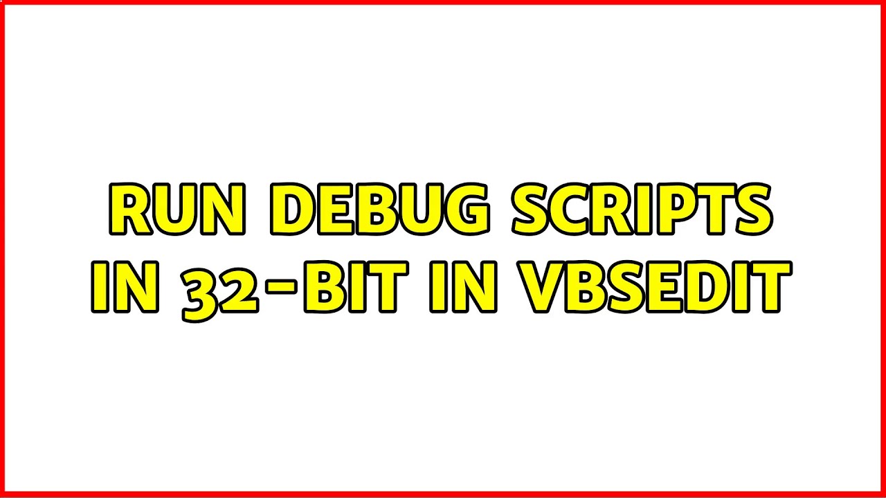 Run debug scripts in 32-bit in VbsEdit - YouTube