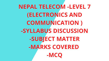 NEPAL TELECOM -LEVEL 7(ELECTRONICS AND COMMUNICATION )-SYLLABUS DISCUSSION-MARKS COVERED -MCQ