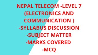 NEPAL TELECOM -LEVEL 7(ELECTRONICS AND COMMUNICATION )-SYLLABUS DISCUSSION-MARKS COVERED -MCQ