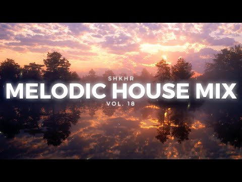 Melodic House Mix 2025 Vol 18 Sunset Chill Progressive Modera MYRNE Shallou Summer Is Calling 