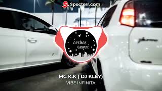 VIBE INFINITA (COM GRAVE) - MC K.K ( DJ KLEY)