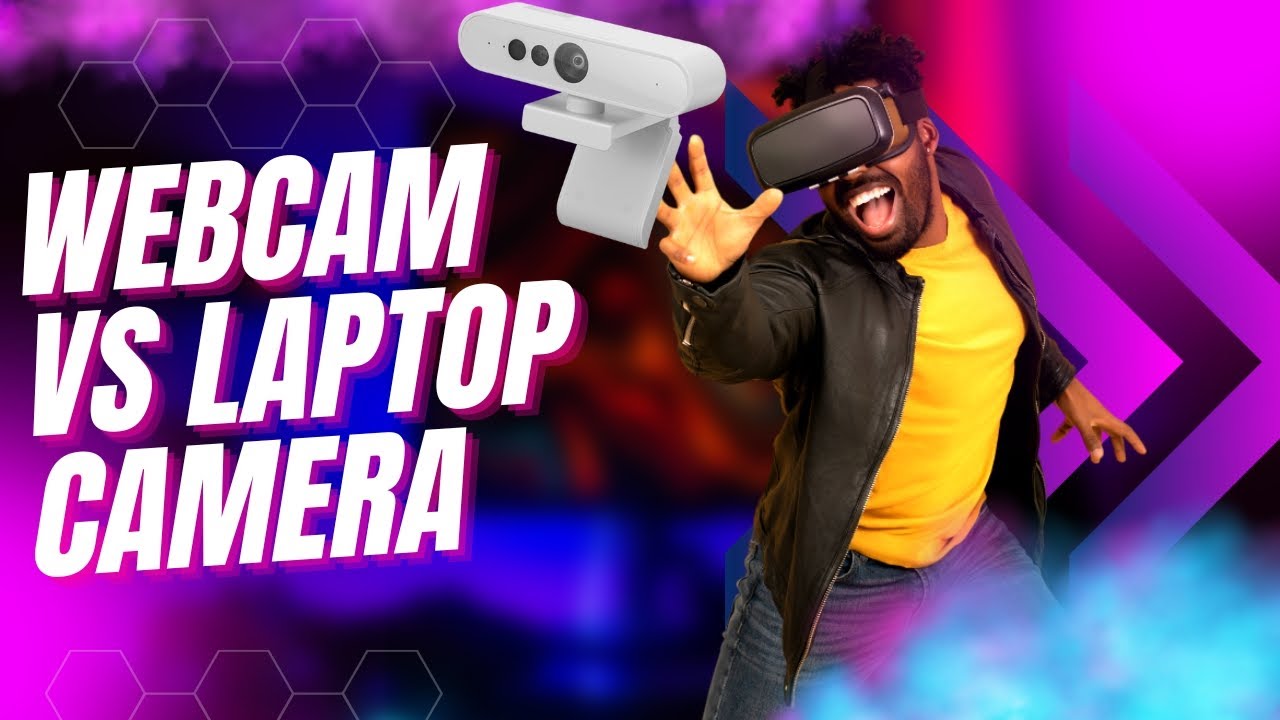 Webcam VS Laptop Camera