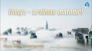 Dunyo - arzimas matodir | Shayx Sodiq Samarqandiy