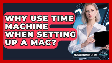 Why Use Time Machine When Setting Up A Mac? - All About Operating Systems