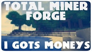 Total Miner Forge - Ep 3 - I Gots Moneys