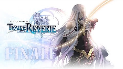 {Finale} ✨ Trails Into Reverie ✨ 【First Playthrough】