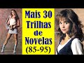 30 Trilhas de Novelas Inesquecíveis!!! (De 1985 a 1995)