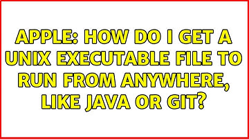 Apple: How do I get a Unix Executable File to run from anywhere, like Java or Git?