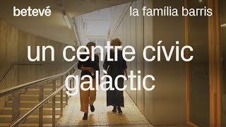 Un Centre Cívic galàctic - La família Barris | betevé