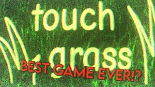 GAME OF THE YEAR!? - (Touch Grass Lets Play!)