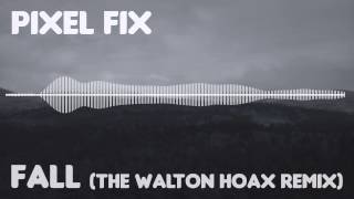 Pixel Fix - Fall (The Walton Hoax Remix)