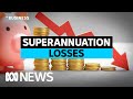 Australians are seeing thousands of dollars wiped off their superannuation | ABC News