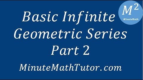 Basic Infinite Geometric Series Part 2