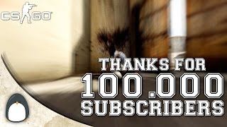 CS:GO - Thanks for 100.000 Subscribers