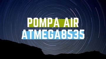 Tangki Air Otomatis Berbasis ATmega8535 Dengan Aplikasi Proteus & Codevision AVR