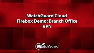 Demo: Firebox Management in WatchGuard Cloud: Branch Office VPN (BOVPN)