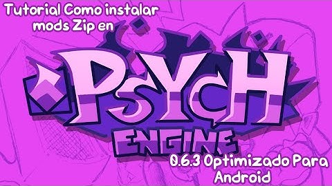 Tutorial Como instalar mods Zip en Psych Engine 0.6.3 Para Android Optimizado