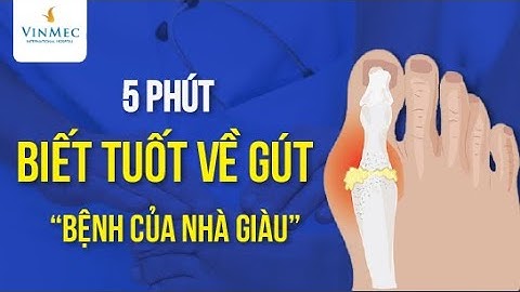 5 phút biết tuốt về Gút - “Bệnh của nhà giàu”