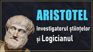 Aristotel: Investigatorul științelor și Logicianul