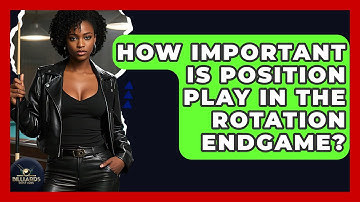 How Important Is Position Play In The Rotation Endgame? - Billiards Hustlers
