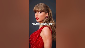 Rank these 5 Taylor Swift songs without knowing what