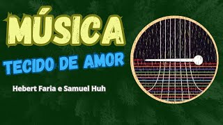 Video thumbnail of "Música "Tecido de Amor" - Hebert Faria e Samuel Huh"