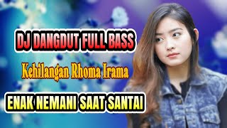 DJ KEHILANGAN H. RHOMA IRAMA DANGDUT REMIX TERBARU TEMAN SAAT SANTAI