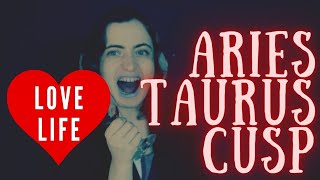 Cusp of Aries & Taurus Love Life