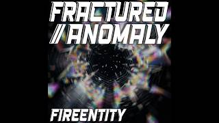 FRACTURED//ANOMALY - fireentity
