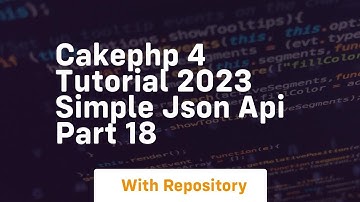Cakephp 4 tutorial 2023 simple json api part 18