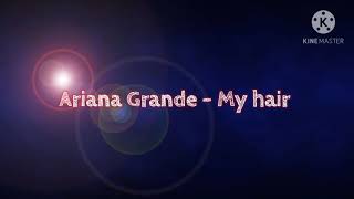 Ariana Grande - My hair (Lyrics)