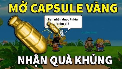 Ngọc Rồng Online - Mở x20 Capsule Vàng Miễn Phí Nhận Được Quà Siêu Ngon