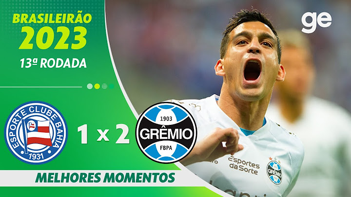 BAHIA 1 X 2 GRÊMIO | MELHORES MOMENTOS | 13ª RODADA BRASILEIRÃO 2023 | ge.globo