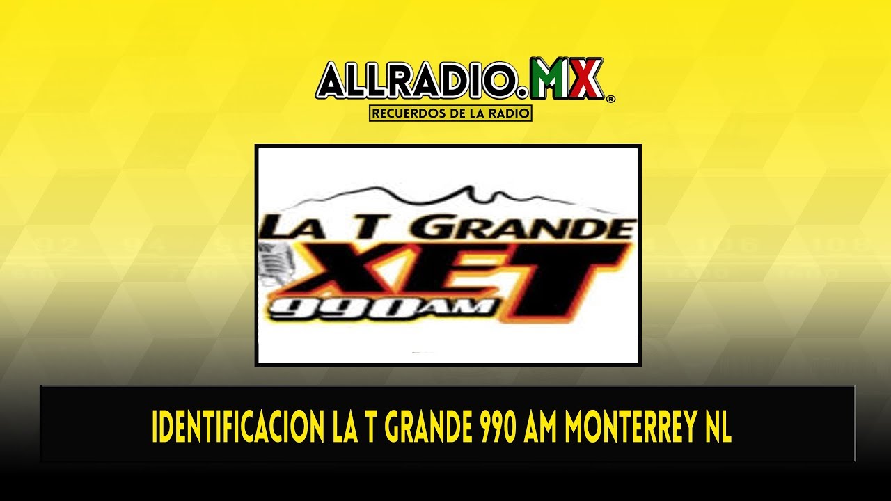 Identificacion La T Grande 990 AM Monterrey NL 2005 YouTube Identificacion La T Grande 990 AM Monterrey NL 2005 YouTube