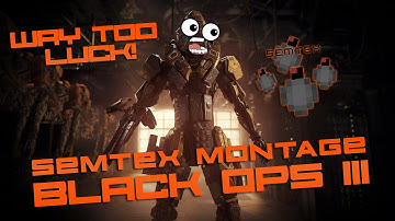 WAY TOO LUCK! - BO3 SEMTEX MONTAGE